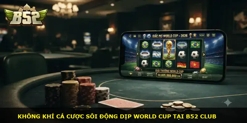 Giấc mơ World CUP B52 CLUB - ảnh 1