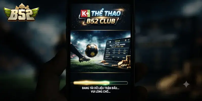 K+ thể thao B52 CLUB giải trí cuốn hút, cược dễ thắng mỗi ngày