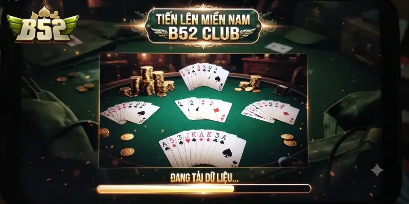 Tiến lên miền Nam B52 CLUB chơi cực vui, thưởng hấp dẫn mỗi ngày