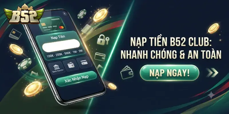 Nạp tiền B52 CLUB dễ dàng và an toàn hướng dẫn chi tiết cho người mới bắt đầu