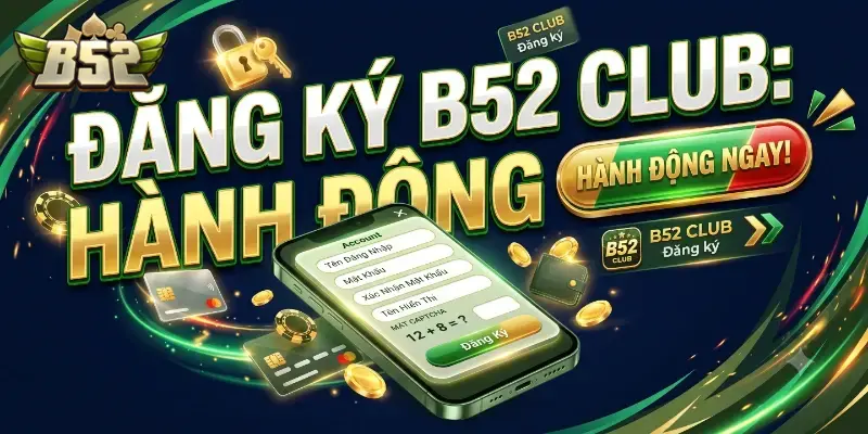 Đăng ký B52 CLUB dễ dàng với hướng dẫn chi tiết cho người mới bắt đầu