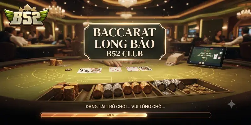 Baccarat Long Bảo B52 CLUB trải nghiệm game bài đổi thưởng hấp dẫn
