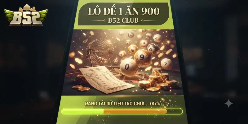 Lô đề 1 ăn 900 B52 CLUB chơi dễ trúng thưởng cao cho mọi thành viên