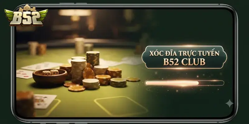Xóc đĩa trực tuyến B52 CLUB cực đã, thưởng liền tay cho người chơi mới
